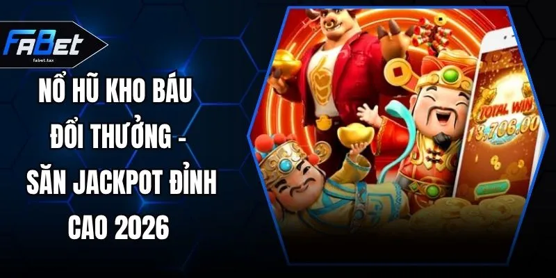 Nổ Hũ Kho Báu Đổi Thưởng - Săn Jackpot Đỉnh Cao 2026